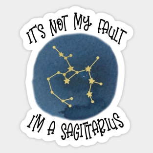 Its Not My Fault, Im A Sagittarius Sticker